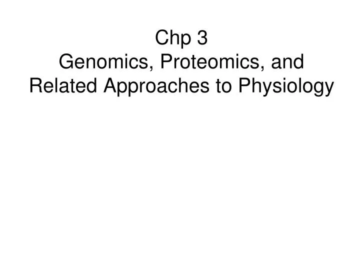 chp 3 genomics proteomics and related approaches to physiology