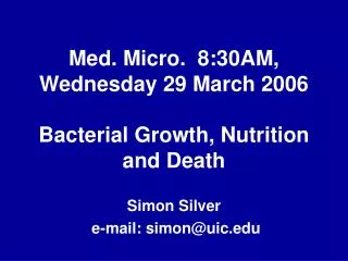 Med. Micro. 8:30AM, Wednesday 29 March 2006 Bacterial Growth, Nutrition and Death