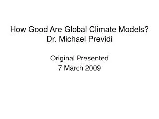 How Good Are Global Climate Models? Dr. Michael Previdi
