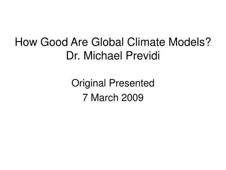 how good are global climate models dr michael previdi