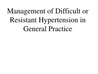 Management of Difficult or Resistant Hypertension in General Practice