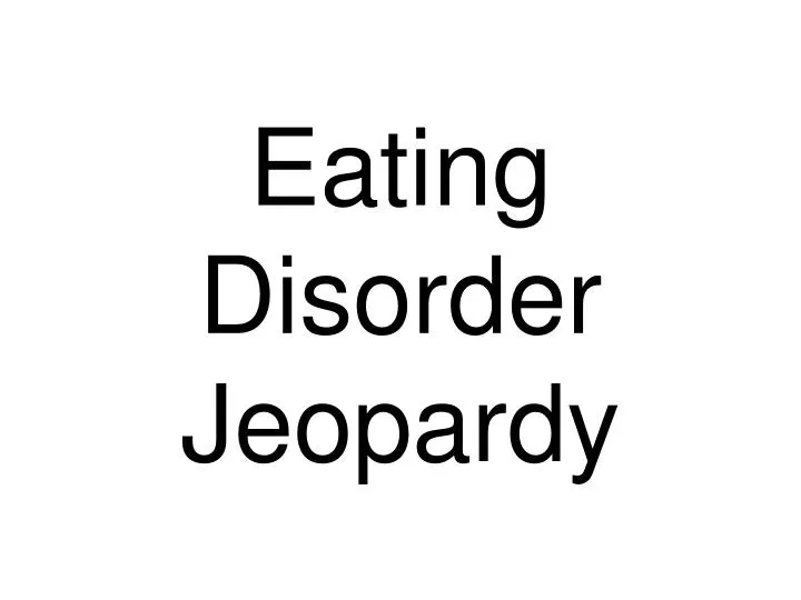 eating disorder jeopardy
