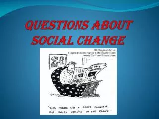 QUESTIONS ABOUT SOCIAL CHANGE