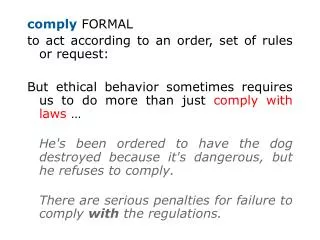 comply FORMAL to act according to an order, set of rules or request: