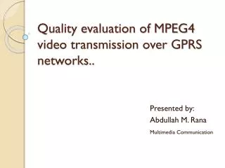 Quality evaluation of MPEG4 video transmission over GPRS networks..