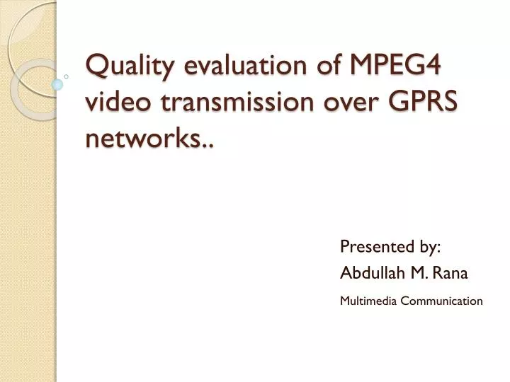quality evaluation of mpeg4 video transmission over gprs networks
