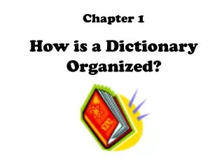 Chapter 1 How is a Dictionary Organized?