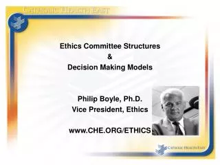 Ethics Committee Structures &amp; Decision Making Models Philip Boyle, Ph.D. Vice President, Ethics