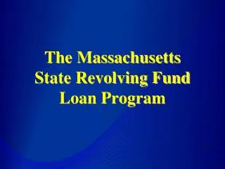 The Massachusetts State Revolving Fund Loan Program