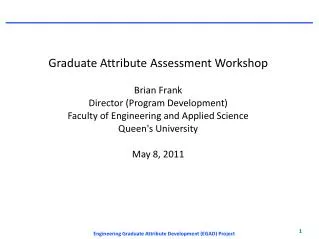 Graduate Attribute Assessment Workshop Brian Frank Director (Program Development)