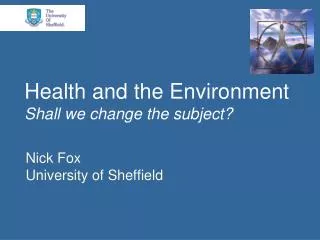 Health and the Environment Shall we change the subject?