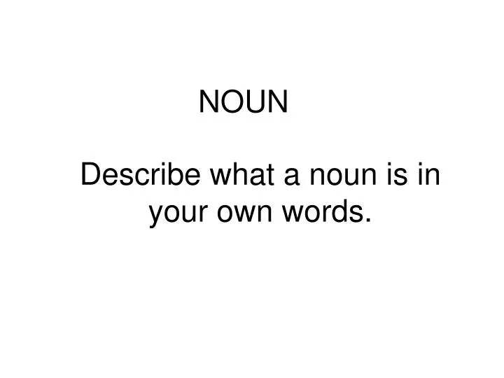 describe what a noun is in your own words