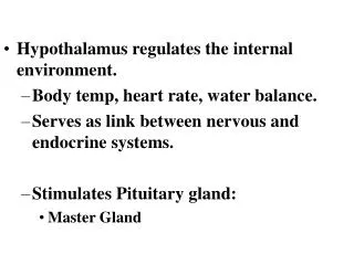Hypothalamus regulates the internal environment. Body temp, heart rate, water balance.