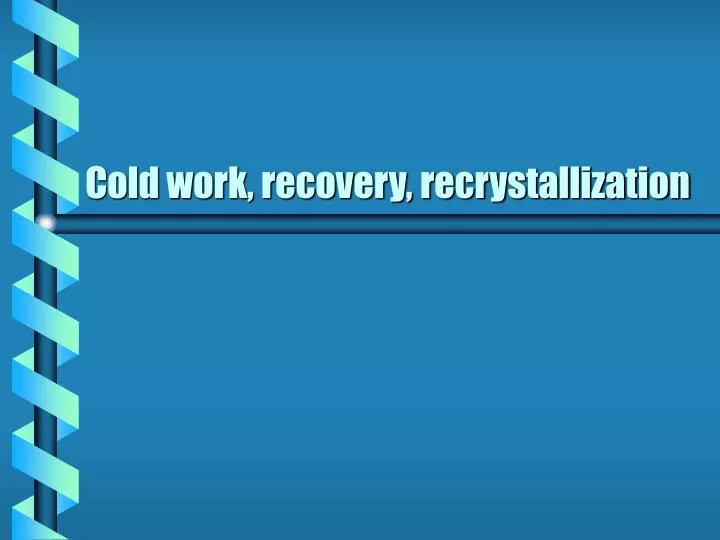 cold work recovery recrystallization