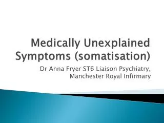 Medically Unexplained Symptoms (somatisation)