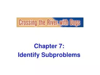 Chapter 7: Identify Subproblems