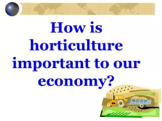 How is horticulture important to our economy?
