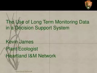 The Use of Long Term Monitoring Data in a Decision Support System Kevin James Plant Ecologist