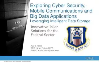 Innovative Isilon Solutions for the Federal Sector Audie Hittle EMC Isilon Federal CTO