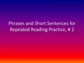 Phrases and Short Sentences for Repeated Reading Practice, # 2