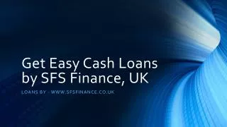 Get E asy Cash Loans by SFS Finance, UK