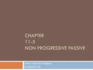 chapter 11-5 non progressive passive