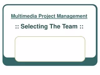 Multimedia Project Management :: Selecting The Team ::