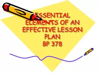 ESSENTIAL ELEMENTS OF AN EFFECTIVE LESSON PLAN BP 378