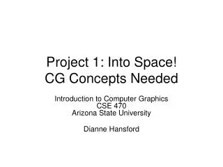Project 1: Into Space! CG Concepts Needed