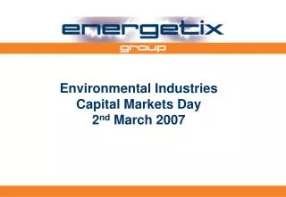 Environmental Industries Capital Markets Day 2 nd March 2007