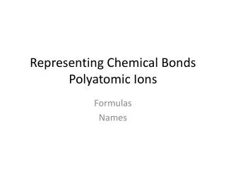 Representing Chemical Bonds Polyatomic Ions