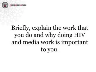 Briefly, explain the work that you do and why doing HIV and media work is important to you.
