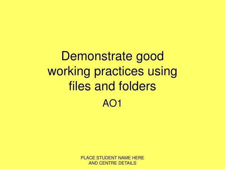 demonstrate good working practices using files and folders