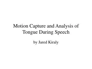 Motion Capture and Analysis of Tongue During Speech