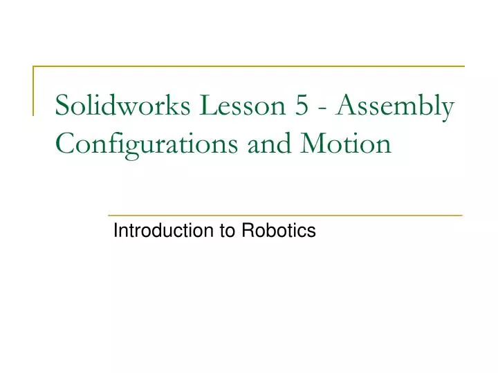 solidworks lesson 5 assembly configurations and motion