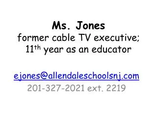 Ms. Jones former cable TV executive; 11 th year as an educator