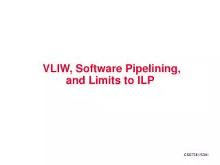 VLIW, Software Pipelining, and Limits to ILP