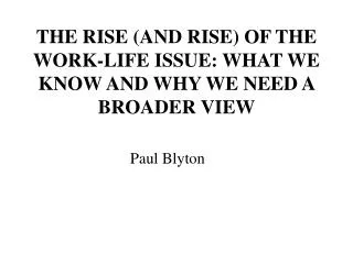 THE RISE (AND RISE) OF THE WORK-LIFE ISSUE: WHAT WE KNOW AND WHY WE NEED A BROADER VIEW