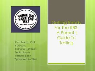 Getting Ready F or T he ITBS: A Parent’s Guide To Testing