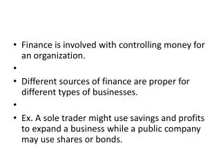 Finance is involved with controlling money for an organization.