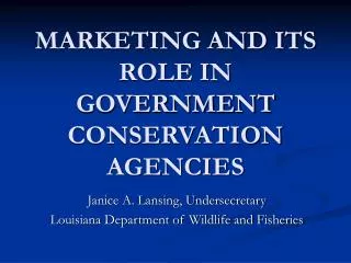 MARKETING AND ITS ROLE IN GOVERNMENT CONSERVATION AGENCIES