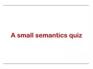A small semantics quiz
