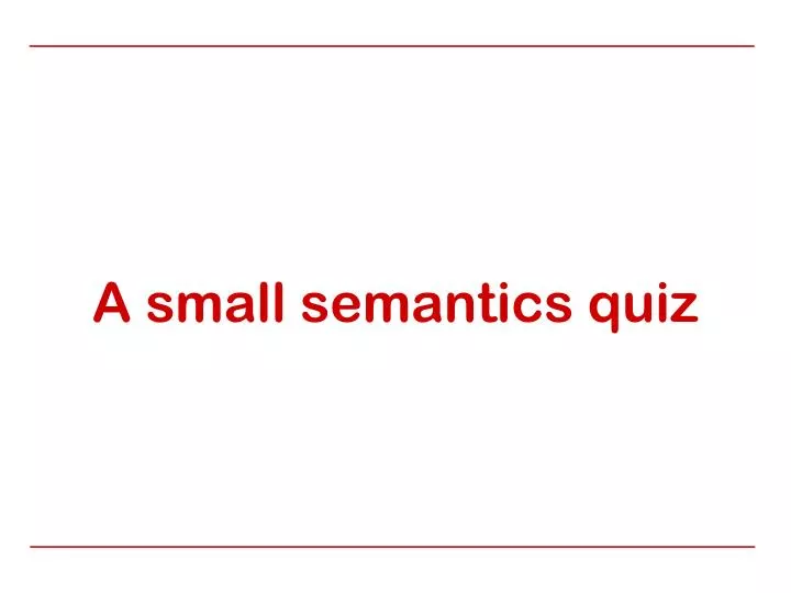 a small semantics quiz