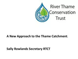A New Approach to the Thame Catchment . Sally Rowlands Secretary RTCT