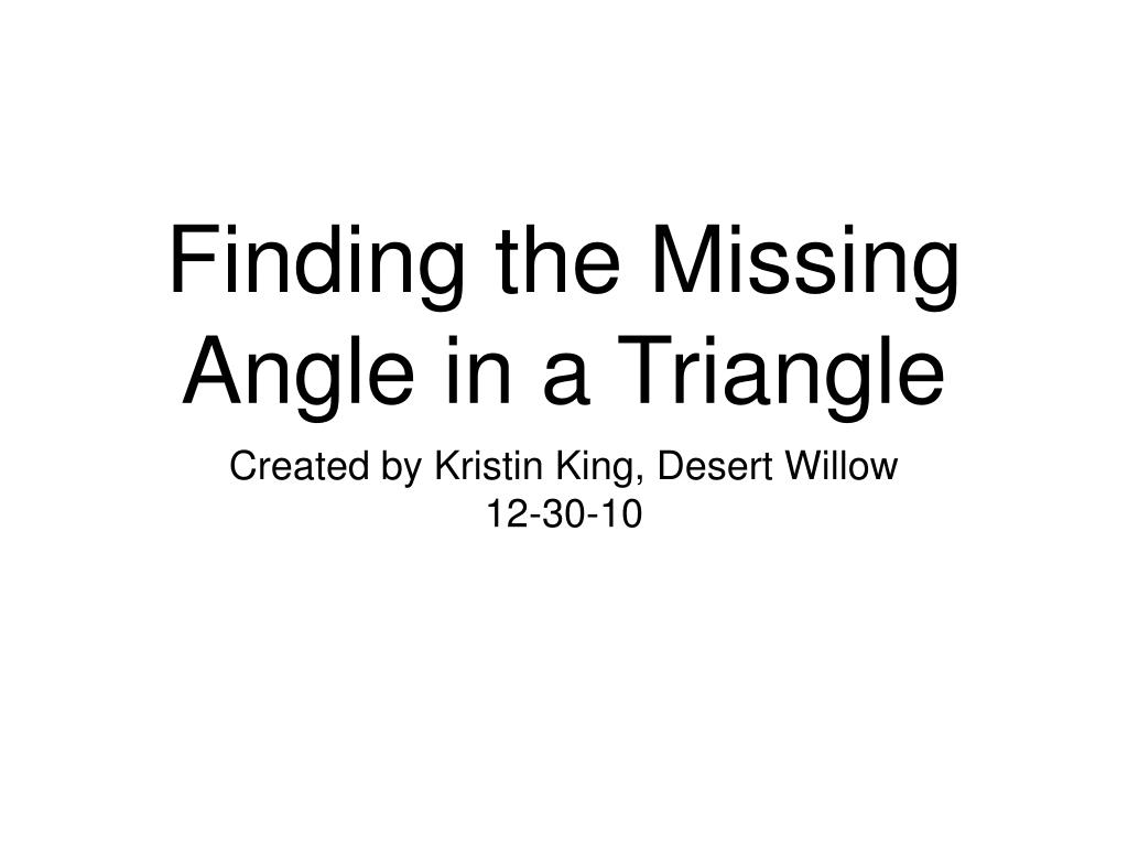 PPT - Finding the Missing Angle in a Triangle PowerPoint Presentation ...