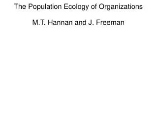 The Population Ecology of Organizations M.T. Hannan and J. Freeman