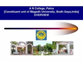 A N College, Patna [Constituent unit of Magadh University, Bodh Gaya,India ] OVERVIEW