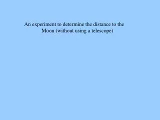 An experiment to determine the distance to the Moon (without using a telescope)