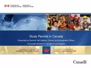 Study Permits in Canada Presented by Dominik Viel-Leblanc, Consul and Immigration Officer,
