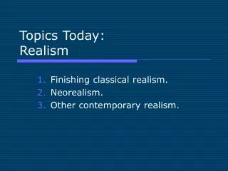Topics Today: Realism